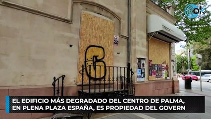 El edificio más degradado del centro de Palma, en plena Plaza España, es propiedad del Govern