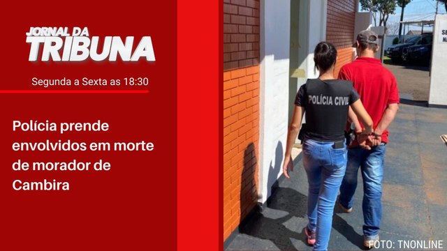 Polícia prende envolvidos em morte de morador de Cambira