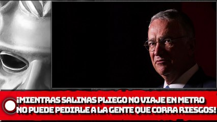 ¡Mientras Salinas pliego no viaje en Metro, no puede pedirle a la gente que corra riesgos!