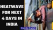 IMD predicts heat waves for next 4 days in north & central India |Oneindia News