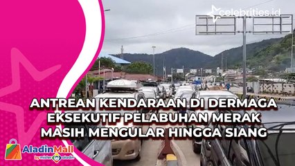 Antrean Kendaraan di Dermaga Eksekutif Pelabuhan Merak Masih Mengular hingga Siang Hari