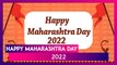 Happy Maharashtra Day 2022 Messages: Photos, Greetings and Quotes To Celebrate Maharashtra Diwas
