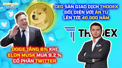 Elon Musk mua Twitter, Doge tăng liền 6% - CEO Thodex đối mặt án tù 40.000 năm | MetaGate News 06/04