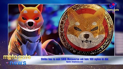 Shiba Inu ra mắt 100 nghìn lô đất Metaverse -CEO Binance vẫn không tin mình giàu |MetaGateNews 04/04