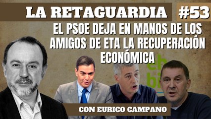 La Retaguardia #53: El PSOE deja en manos de los amigos de ETA la recuperación económica