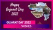 Gujarat Day 2022 Wishes: Messages and Greetings for Gujarat Sthapana Divas, the State Foundation Day