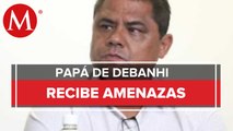 Revela papá de Debanhi que ha recibido amenazas de muerte