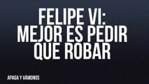 Felipe VI: Mejor es pedir que robar - Apaga y vámonos - En la Frontera, 29 de abril de 2022