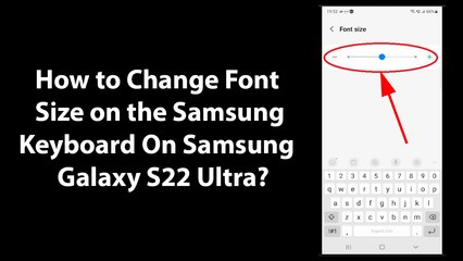 How to Change Font Size On Samsung Galaxy S22 Ultra?