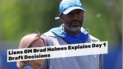 Detroit Lions GM Brad Holmes Explains Day 1 Draft Decisions