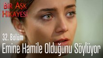 Emine hamile olduğunu söylüyor - Bir Aşk Hikayesi 32. Bölüm