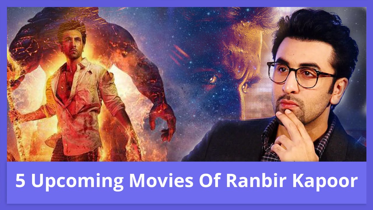 Ranbir Kapoor Upcoming Movies 2022 2023 Release Date Cast And More