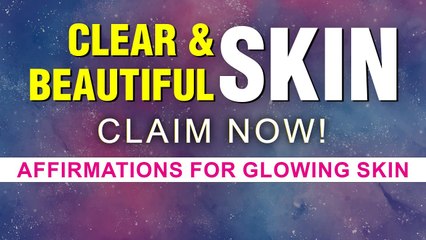 POWERFUL! Get Clear, Glowing and Beautiful Skin | Healthy and Flawless Skin Affirmations | Manifest