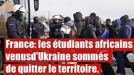 France: les étudiants africains venus d'Ukraine sommés de quitter le territoire.