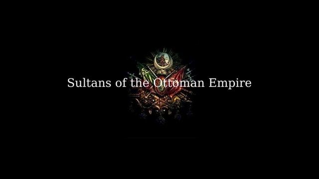 Sultans of the Ottoman Empire ! (1299 -1922)