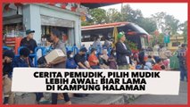 Cerita Pemudik, Pilih Mudik Lebih Awal: Biar Lama di Kampung Halaman