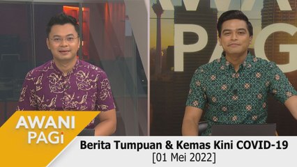 AWANI Pagi: Berita tumpuan & kemas kini COVID-19 [01 Mei 2022]