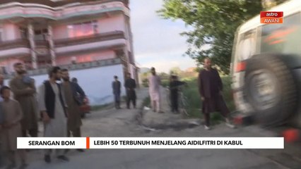 Serangan Bom | Lebih 50 terbunuh menjelang Aidilfitri di Kabul