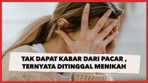 Nyesek! Curhat Wanita Tak Dapat Kabar dari Pacar karena Sibuk Kerja, Ternyata Ditinggal Menikah