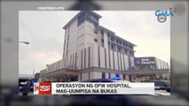Operasyon ng OFW Hospital, mag-uumpisa na bukas | 24 Oras News Alert
