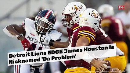 Detroit Lions EDGE James Houston Nicknamed 'Da Problem'