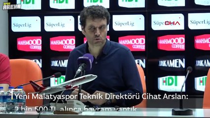 Yeni Malatyaspor Teknik Direktörü Cihat Arslan: 2 bin 500 TL alınca bayram yaptık