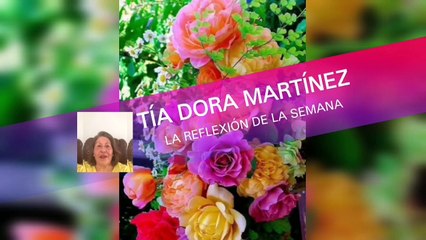 REFLEXION TIA DORA, UN REPASO A LAS ESCRITURAS BÍBLICAS CON DORA MARTÍNEZ DESDE USA