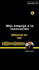 EDITORIAL l Más empuje a la innovación