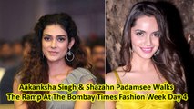 Aakanksha Singh & Shazahn Padamsee Walks The Ramp At The Bombay Times Fashion Week Day 4