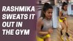 Rashmika Mandanna's video of sweating out in the gym will get you charged up