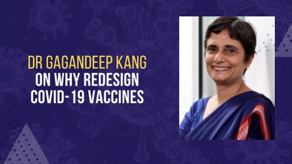 Dr Gagandeep Kang on why  redesign COVID-19 vaccines