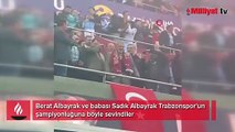 Berat Albayrak ve babası Sadık Albayrak Trabzonspor'un şampiyonluğuna böyle sevindiler