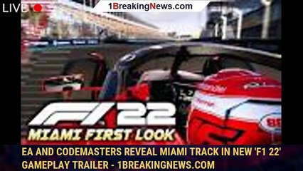 EA and Codemasters Reveal Miami Track In New 'F1 22' Gameplay Trailer - 1BREAKINGNEWS.COM