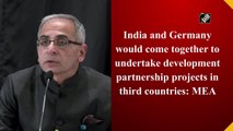 India and Germany would come together to undertake development partnership projects in third countries: MEA