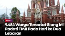 Terus Berdatangan, 9.484 Warga Tercatat Siang Ini Padati TMII Pada Hari ke Dua Lebaran