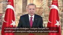 Cumhurbaşkanı Erdoğan: 1 milyon Suriyeli'nin dönüşünü sağlayacak proje hazırlığındayız
