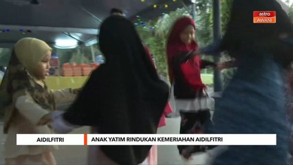 Aidilfitri | Anak yatim rindukan kemeriahan Aidilfitri