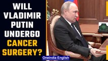 Putin to undergo cancer surgery; temporary transfer power to top official: US report | Oneindia News