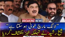 Long March could get out of control, resolve issues before May 31: Sheikh Rasheed