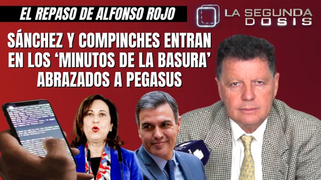 Alfonso Rojo: “Sánchez y compinches entran en los ‘minutos de la basura’ abrazados a Pegasus”