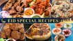 Eid Special Recipes 2022 | 6 Must Try Recipes for Eid | Eid Recipe Ideas
