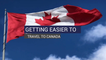 Getting Easier To Travel To Canada