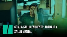 Con la salud en mente: trabajo y salud mental