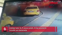 Çaldığı taksi ile 5 araca çarptı, 2 kişi yaralandı; hırsızlık anı kamerada