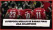 Kalahkan Villarreal 3-2, Liverpool Melaju ke Babak Final Liga Champions