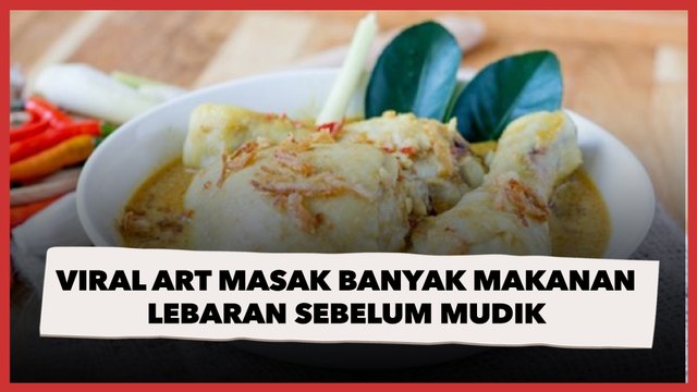 Viral ART Masak Banyak Makanan Lebaran sebelum Mudik, Dianggap Penyelamat Semesta