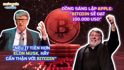 Bill Gates cảnh báo về Bitcoin - Đồng sáng lập Apple dự đoán BTC đạt $100.000 - MetaGate News 15-03