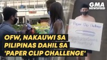 OFW, nakauwi sa Pilipinas dahil sa 'paper clip challenge' | GMA News Feed