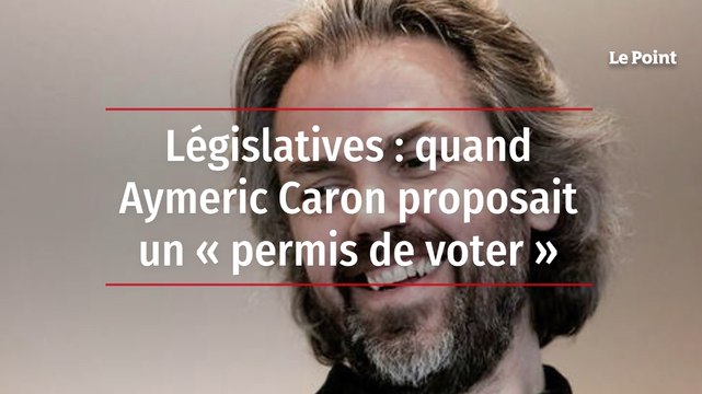Législatives : quand Aymeric Caron proposait un « permis de voter »