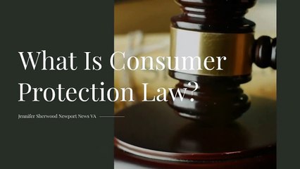 Consumer Protection Law: What Everyone Should Know | Jennifer Sherwood Newport News VA